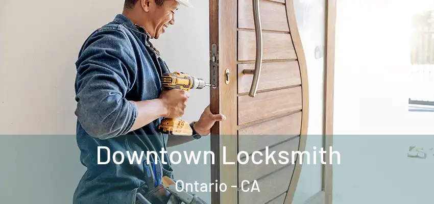  Downtown Locksmith Ontario - CA