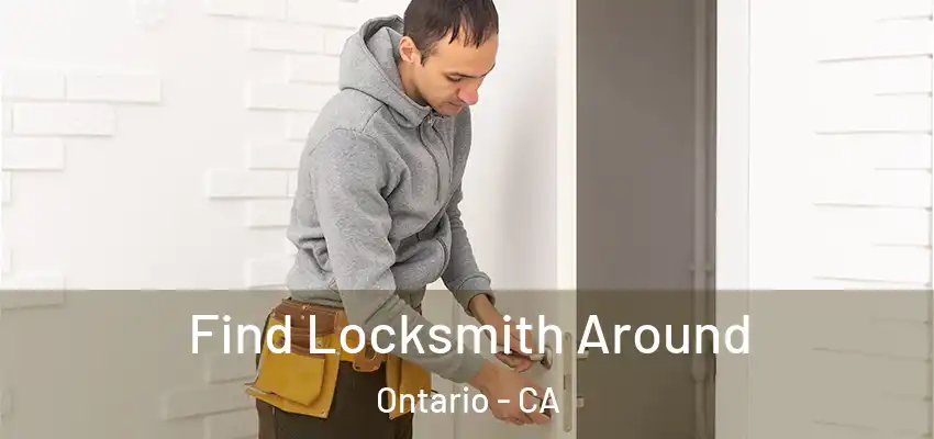  Find Locksmith Around Ontario - CA